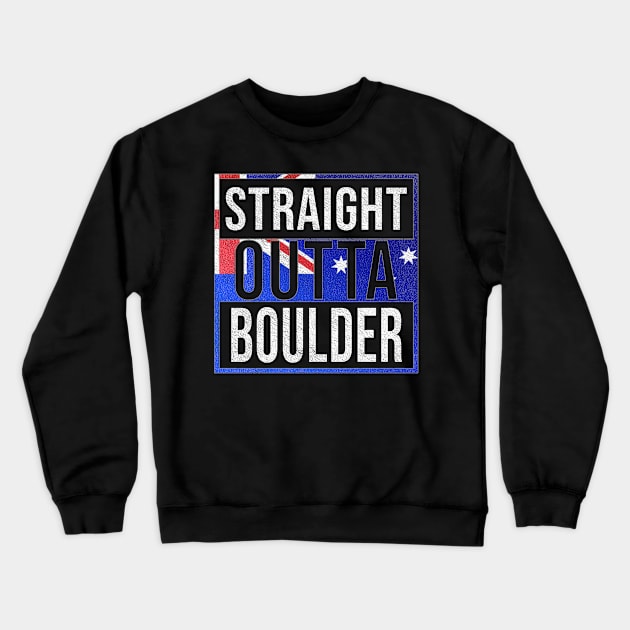 Straight Outta Boulder - Gift for Australian From Boulder in Western Australia Australia Crewneck Sweatshirt by Country Flags